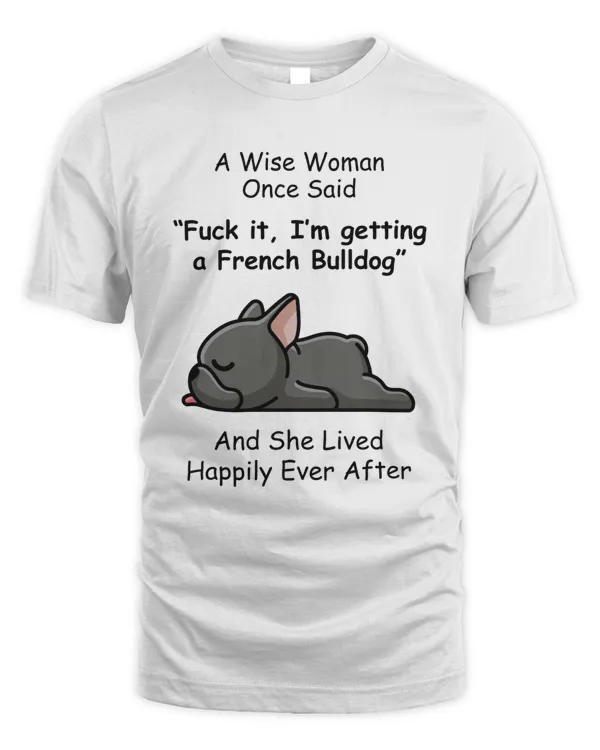 A Wise Woman Once Said French Bulldog