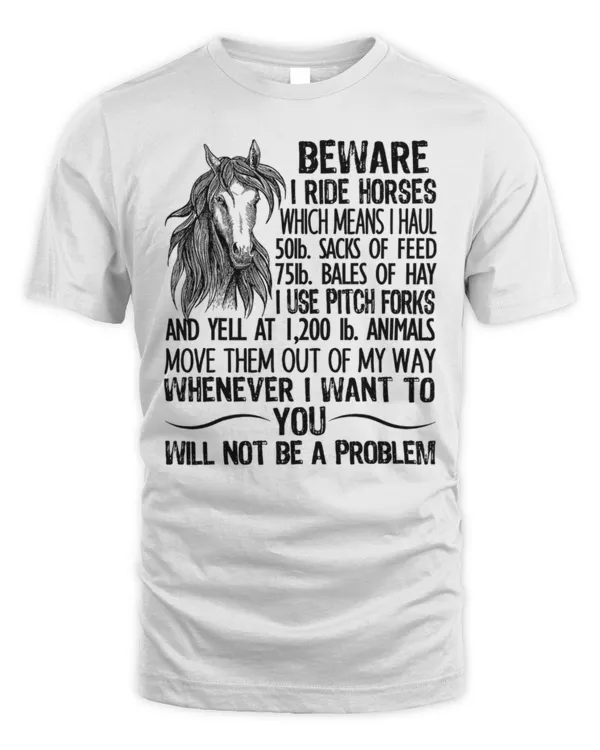 Beware I Ride Horses Not Be A Problem, Funny Horse T-Shirt