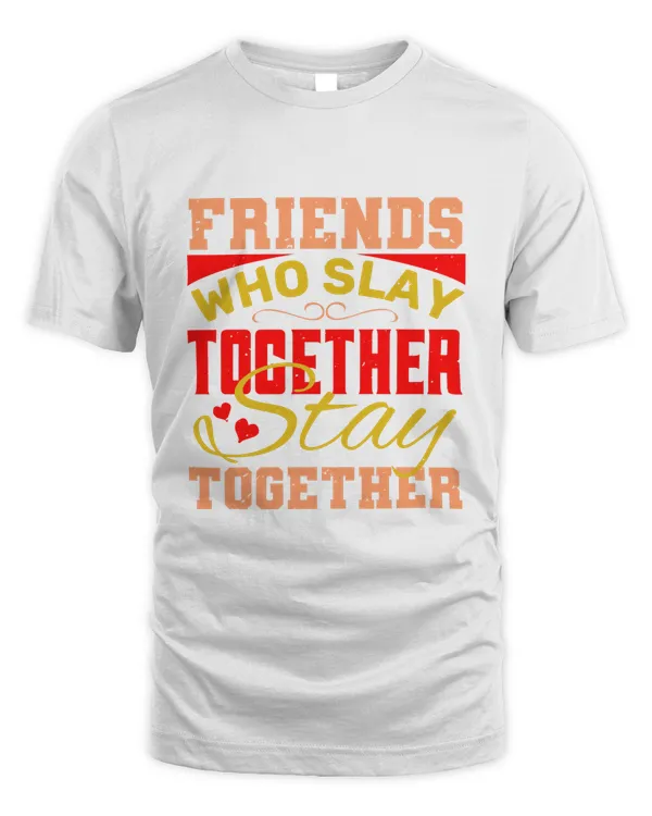 Friends Who Slay Together, Stay Together Bestie Gift, Best Friend Gift, Best Friend T Shirt, Bestie Shirt, Best Friend Shirt, Friendship Gift, Best Friend Birthday Gift, Friendship