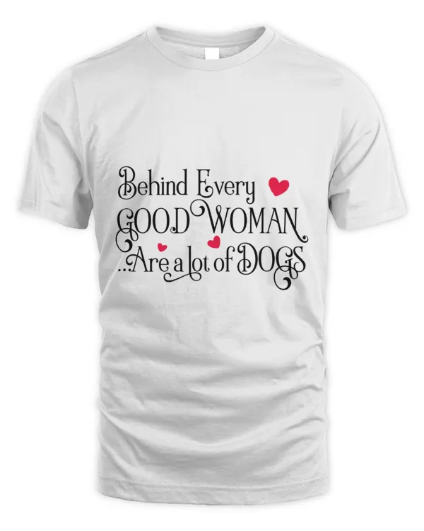 Behind Every Good Woman Are A Lot Of Dogs