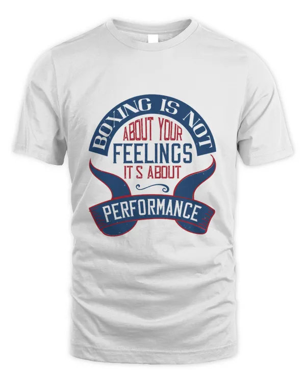 Boxing Is Not About Your Feelings. It's About Performance Boxing Shirt, Guy Shirt, Boxing Shirt For Him, Boxing Skills, Gift For Him, Gifts For Men, Boxing Day