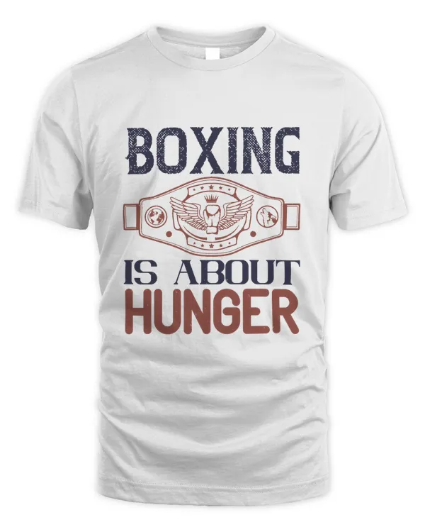 Boxing Is About Hunger, Boxing Shirt, Guy Shirt, Boxing Shirt For Him, Boxing Skills, Gift For Him, Gifts For Men, Boxing Day