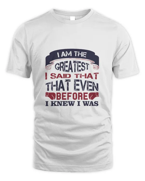I Am The Greatest, I Said That Even Before I Knew I Was, Boxing Shirt, Guy Shirt, Boxing Shirt For Him, Boxing Skills, Gift For Him, Gifts For Men, Boxing Day
