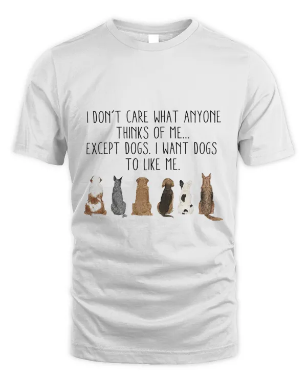 I Don't Care What Anyone Thinks Of Me. Except Dogs. I Want Dogs To Like Me
