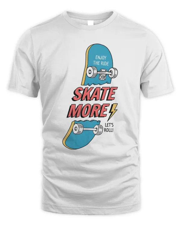 Skate More Let's Roll T Shirt