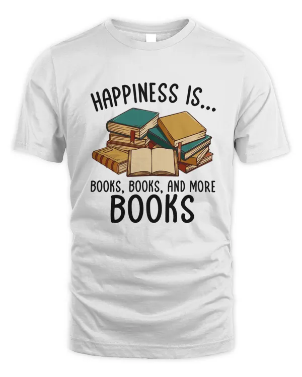 Happiness Is Books Books And More Books Shirt8919 T-Shirt
