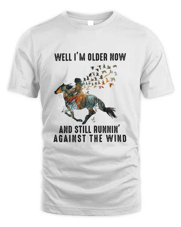 Well getting older runnin against wind
