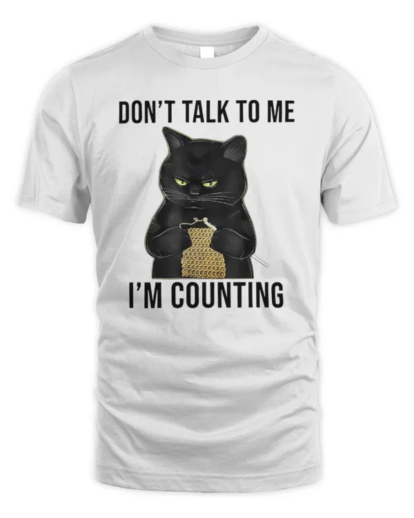 Don't Talk To Me I'm Counting Shirt, Funny Knitting Shirt, Funny Cat Shirt, Cat Lover Shirt, Sarcastic Shirt, Knitter Tee, Gift For Women