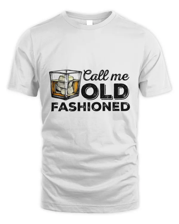 Call Me Old Fashioned Shirt, Wine Shirt, Whiskey Lover Shirt, Father’s Day Gift, Drinking Shirt For Dad, Shirt For Men