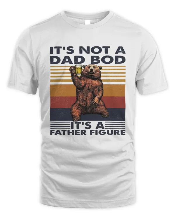 It's Not A Dad Bod, It's A Father Figure T-shirt, Perfect A T-shirt Gift For Men