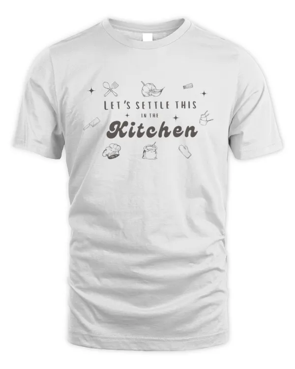 Let's Settle This In The Kitchen T-Shirt, Cooking T-Shirt, Chef Shirt, Gift For Cook Lover