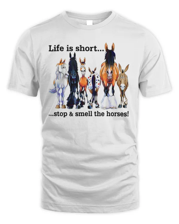 Life Is Short Stop and Smell The Horses