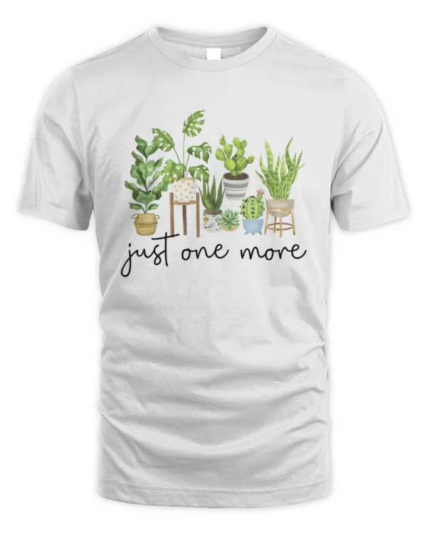 Just One More T-Shirt, Plant T-Shirt, Gardening Shirt, Plant Lover Shirt, Plant Lover Gift