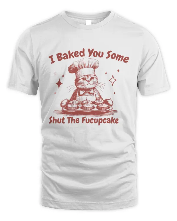 I Baked You Some Shut The Fucupcake Shirt, Baking Shirt, Vintage Baking Shirt, Retro Funny Cat Shirt, Vintage Cat Shirt, Gift For Her, Gift For Baking Lover