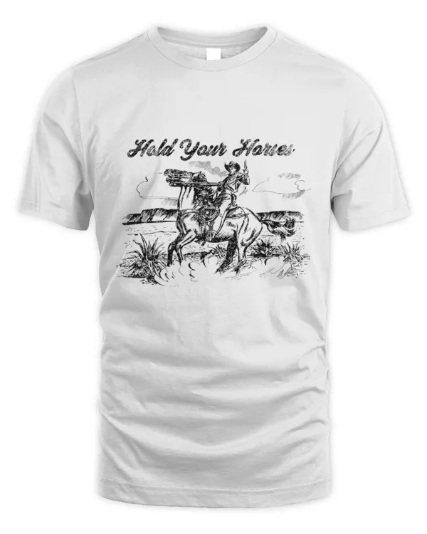 Hold Your Horses T-Shirt, Horse T-Shirt, Western Shirt, Funny Horse T-Shirt, Horse Lover Gift