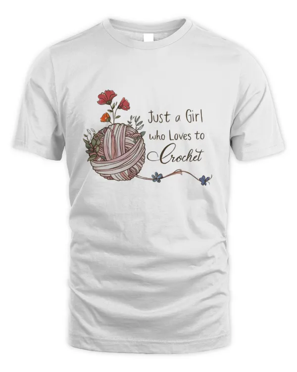 Just A Girl Who Loves To Crochet Shirt, Crochet Shirt, Crochet Lover Tee, Crafting Shirt, Knitter Gift, Gift For Mom