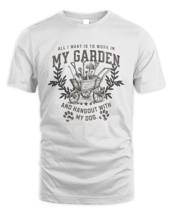 All I Want Is To Work In My Garden And Hang Out With My Dog Shirt, Gardening Gift, Funny Gardening Shirts, Plant Shirt
