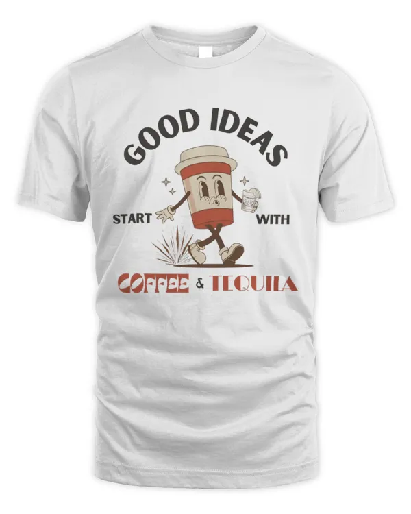 Good Ideas Start With Coffee & Tequila Shirt, Trendy Gift for Coffee Lover, Coffee Drinker Punny T-Shirt, Funny Gift for Coffee Lovers