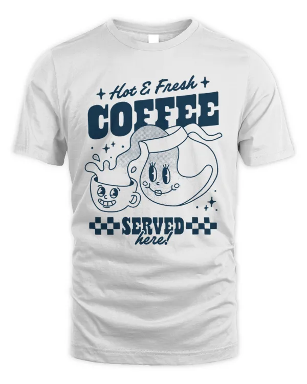 Hot & Fresh Coffee Served Here T-Shirt, Coffee Lover Gift