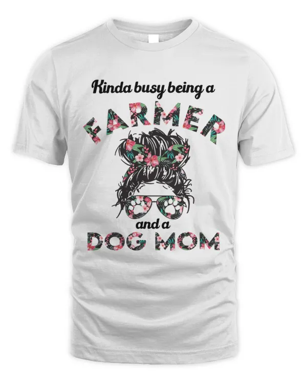 Kinda Busy Being A Farmer And A Dog Mom Shirt