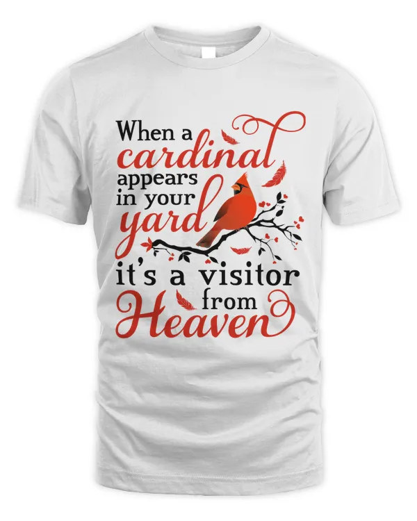 WHEN A CARDINAL APPEARS IN YOUR YARD IT'S A VISITOR FROM HEAVEN T-SHIRT