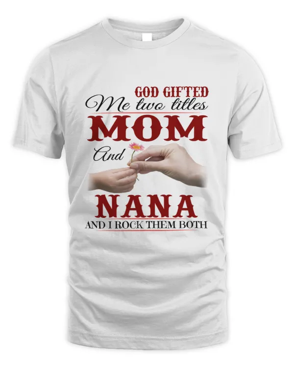 God Gifted Me Two Titles Mom And Nana Anf I Rock Them Both