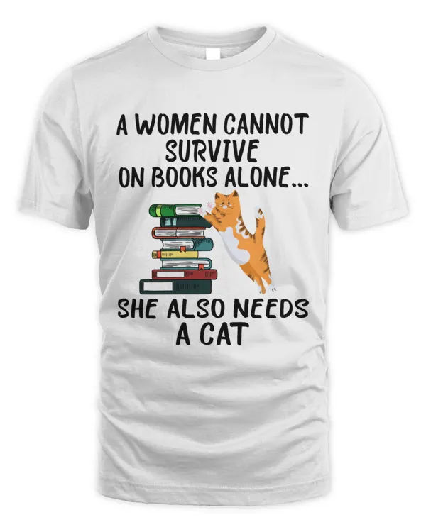 A Woman Cannot Survive On Books Alone She Also Needs A Cat  Funny Cat Reading Book98 T-Shirt