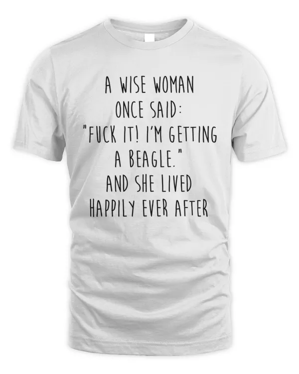 A Wise Woman Once Said: "Fuck It! I'm Getting A Beagle." And She Lived Happily Ever After