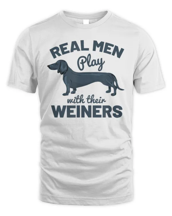 Real Men Play With Their Weiners Funny Dachshund Dog Shirt TShirt
