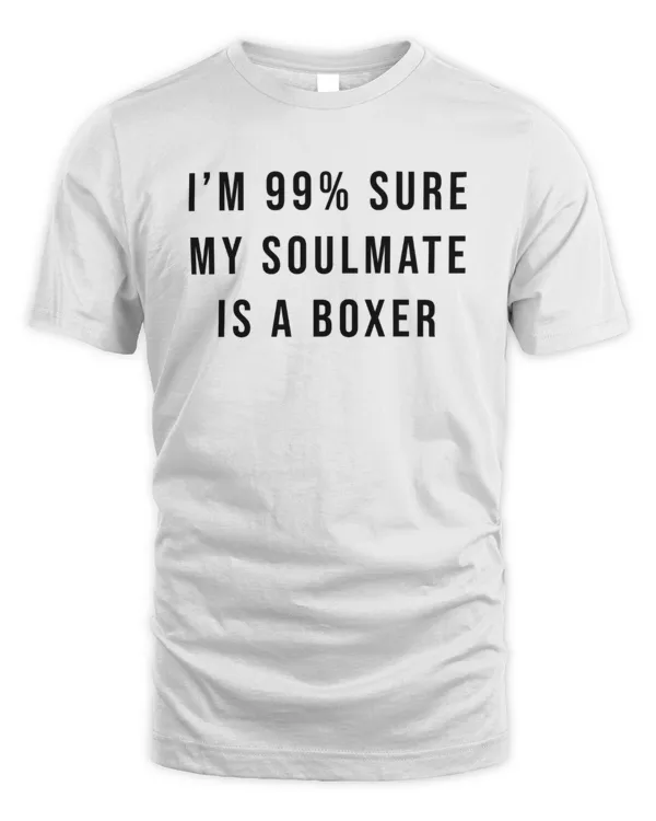 I'm 99% Sure My Soulmate Is A Boxer