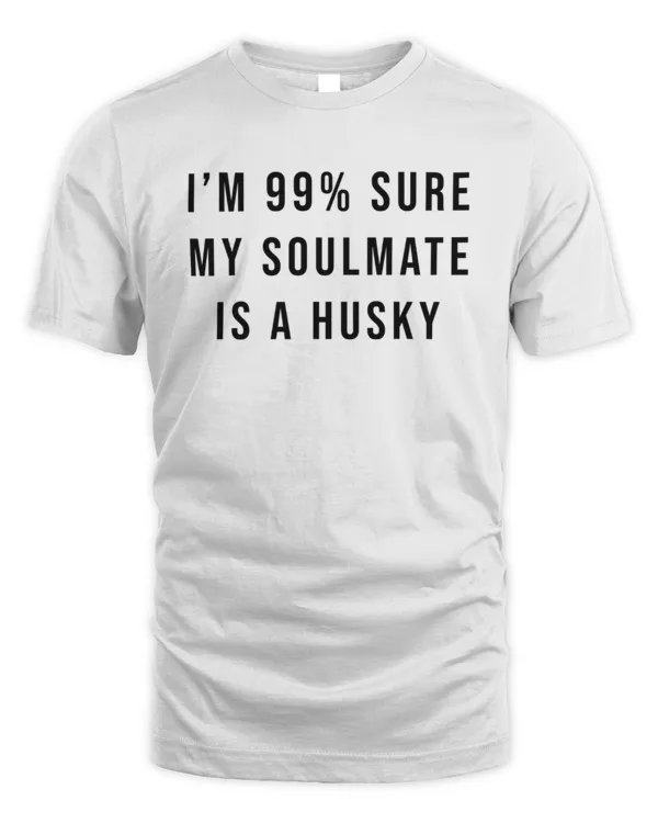 I'm 99% Sure My Soulmate Is A Husky