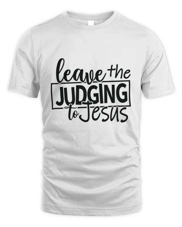Leave the Judging to Jesus Christian Faith T-Shirt