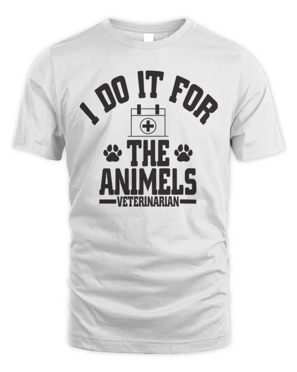 I Do it For The Animels Veterinarian