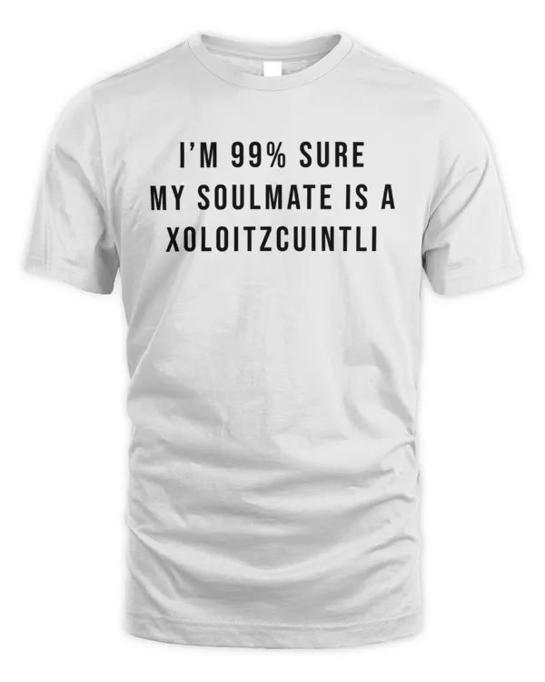 I'm 99% Sure My Soulmate Is A Xoloitzcuintli