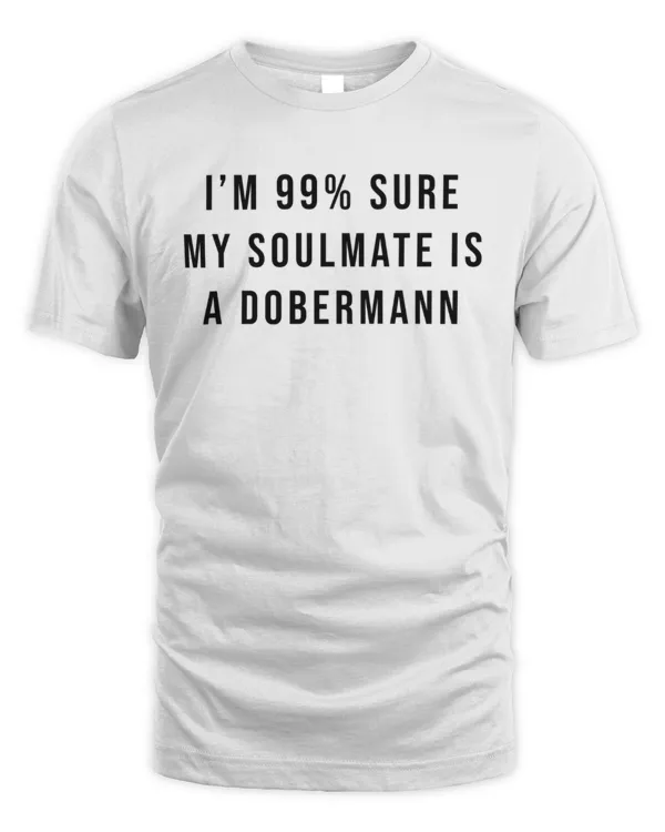 I'm 99% Sure My Soulmate Is A Dobermann
