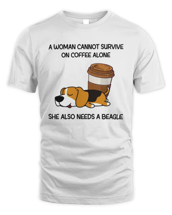 A Woman Cannot Survive On Coffee Alone She Also Needs A Beagle