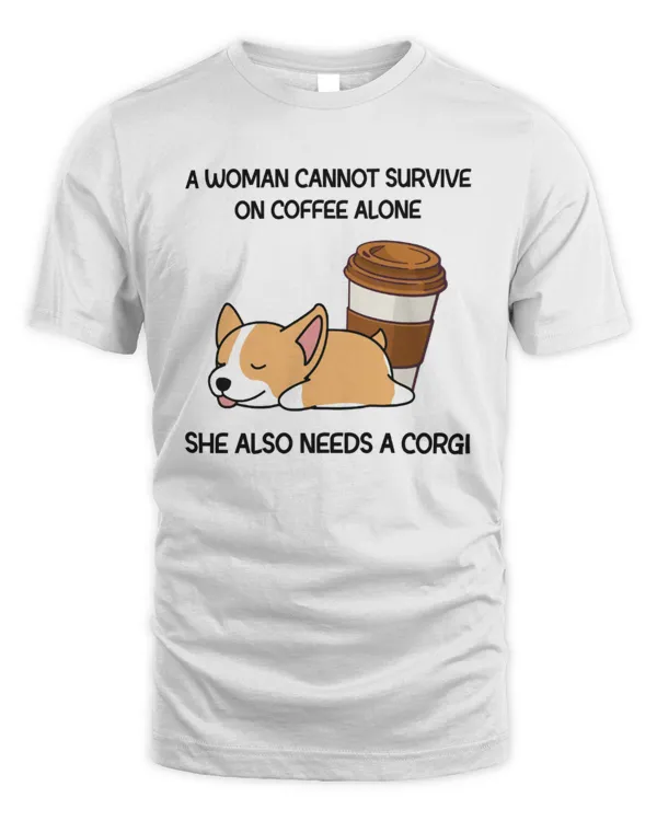 A Woman Cannot Survive On Coffee Alone She Also Needs A Corgi