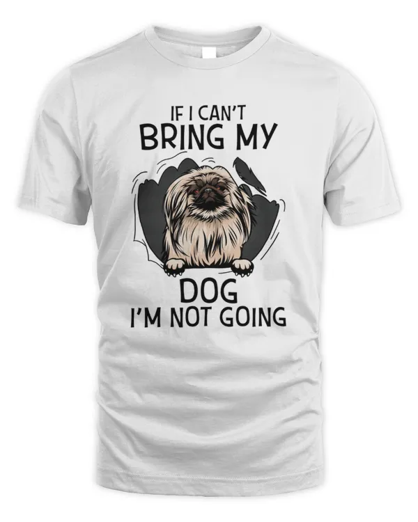 Pekingese If I Can't Bring My Dog I'm Not Going