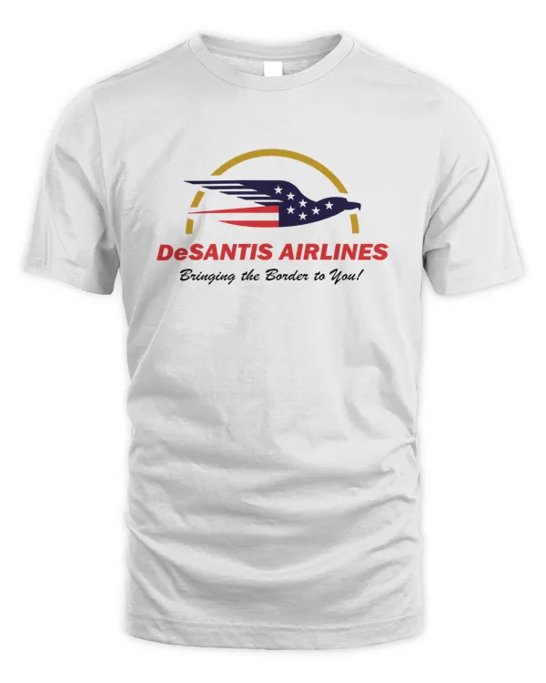 DeSantis Airlines Bringing The Border To You Shirt Funny Political Meme T-Shirt Sweatshirt Hoodie v2