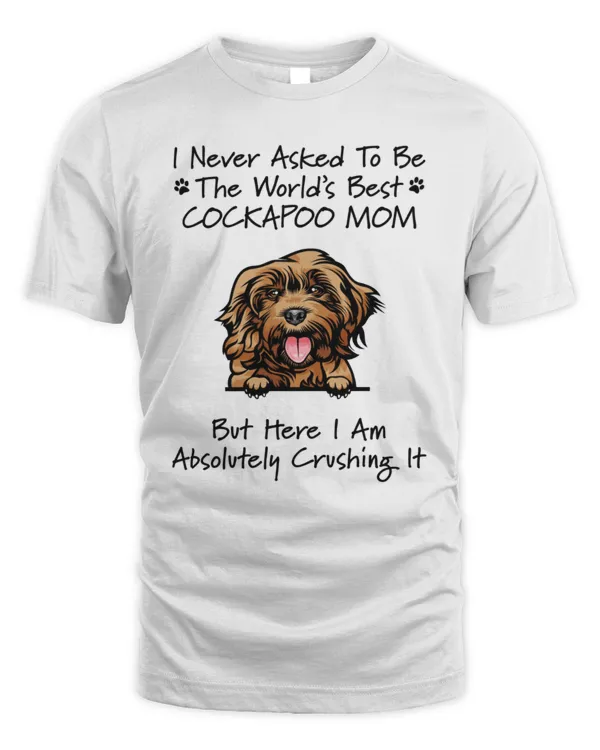I Never Asked To Be The World's Best Cockapoo Mom