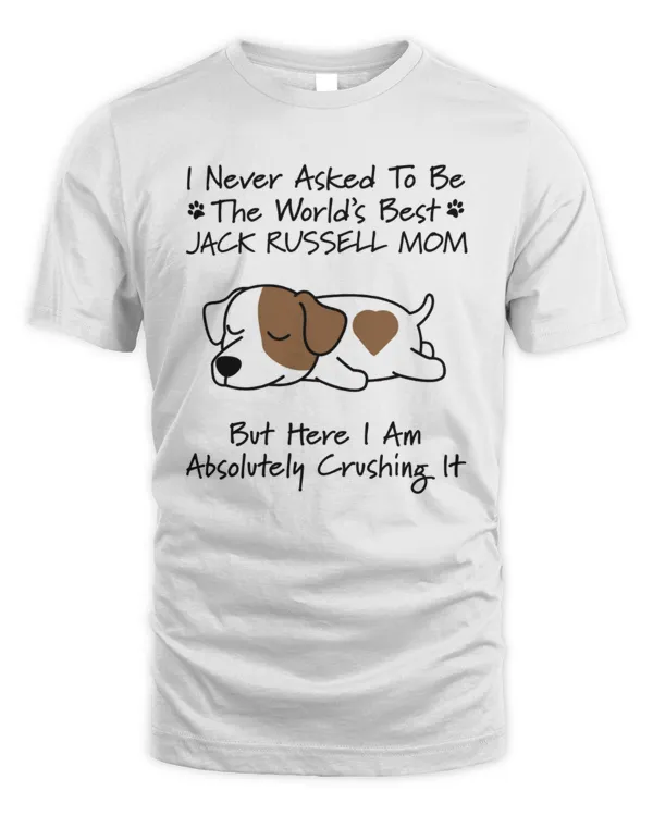 I Never Asked To Be The World's Best Jack Russell