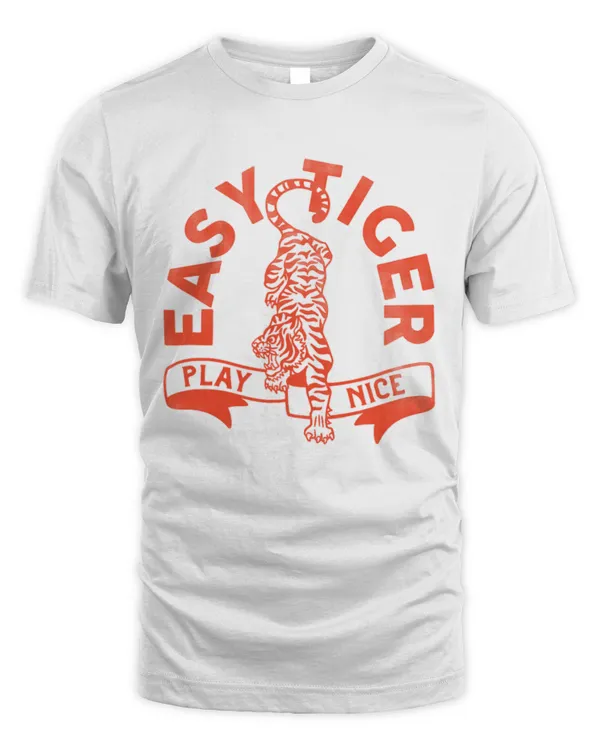 Easy Tiger Play Nice Funny  Cute Red Typography Design TShirt
