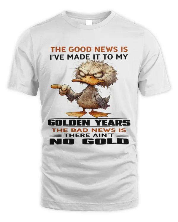The good news is i've made it to my golden years