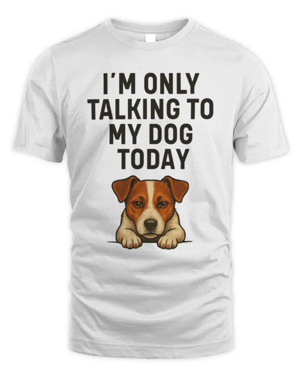 Jack Russell I'm Only Talking To My Dog Today