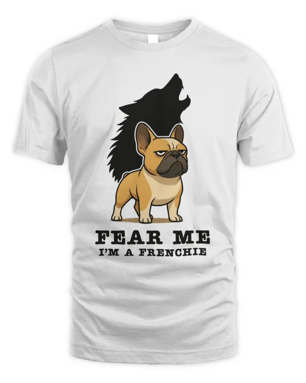 Fear Me I'm A Frenchie