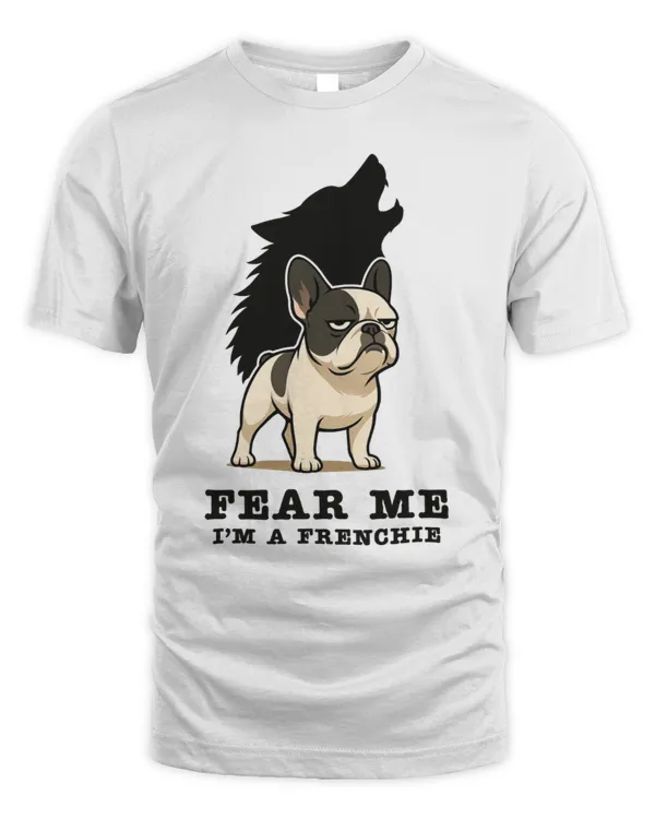 Fear Me I'm A Frenchie