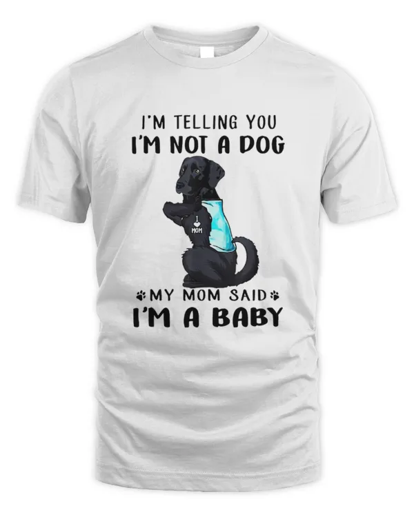 I_m Telling You I_m Not A Dog My Mom Said Black Labrador