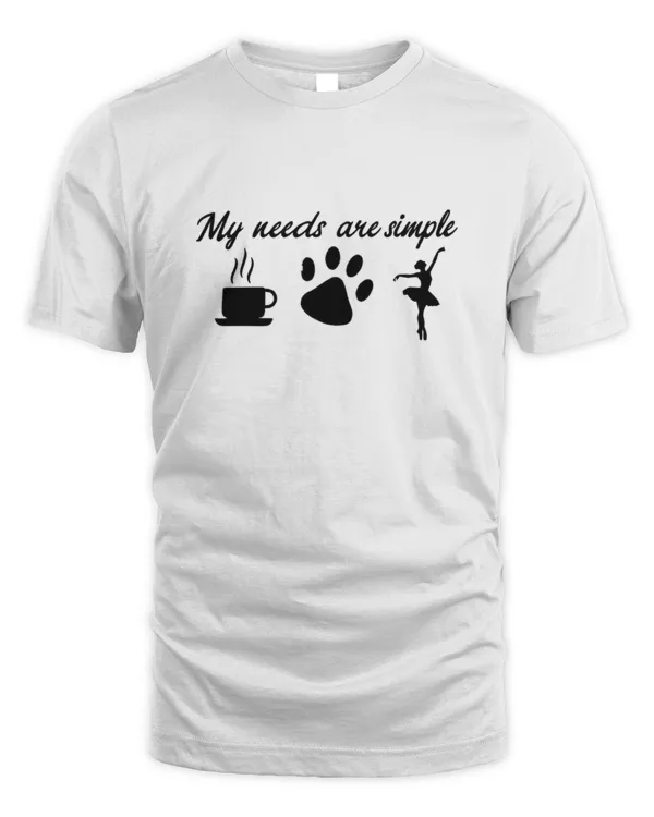 My needs are simple ballet - Unisex Standard T-Shirt Unisex Standard T-Shirt