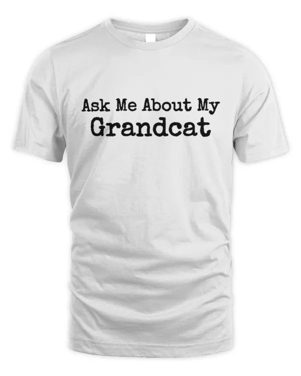 Ask Me About My Grandcat Cat Grandparent T Shirt TShirt