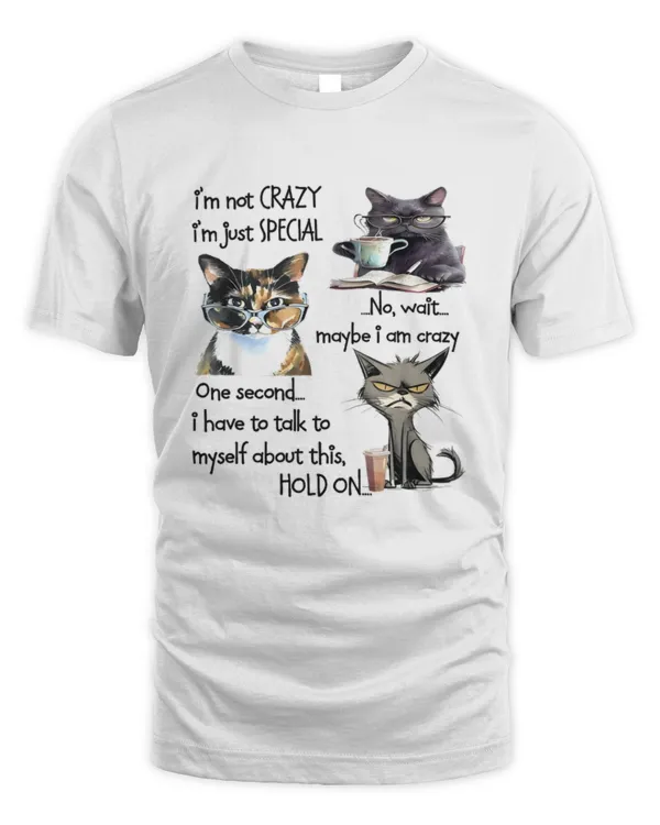 Cat Im Not Crazy Im Just Special No Wait Maybe I Am Crazy TShirt
